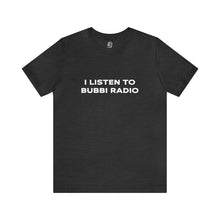 Load image into Gallery viewer, I Listen to Bubbi Radio Short Sleeve Tee