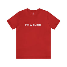 Load image into Gallery viewer, I'm a Bubbi Short Sleeve Tee