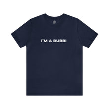 Load image into Gallery viewer, I'm a Bubbi Short Sleeve Tee