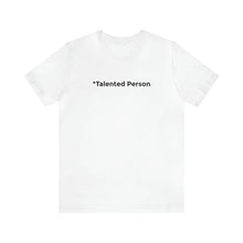 Load image into Gallery viewer, Talented Person Short Sleeve Tee