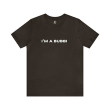 Load image into Gallery viewer, I'm a Bubbi Short Sleeve Tee