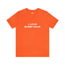 Load image into Gallery viewer, I Love Bubbi Haus Short Sleeve Tee