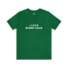 Load image into Gallery viewer, I Love Bubbi Haus Short Sleeve Tee