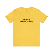 Load image into Gallery viewer, I Love Bubbi Haus Short Sleeve Tee