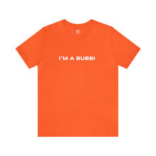 Load image into Gallery viewer, I'm a Bubbi Short Sleeve Tee