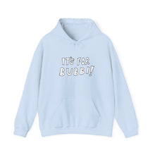 Load image into Gallery viewer, It's For Bubbi! Hooded Sweatshirt