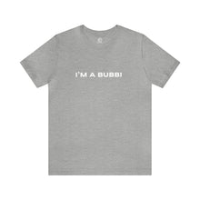 Load image into Gallery viewer, I'm a Bubbi Short Sleeve Tee