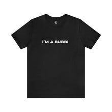 Load image into Gallery viewer, I'm a Bubbi Short Sleeve Tee