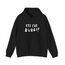 Load image into Gallery viewer, It's For Bubbi! Hooded Sweatshirt