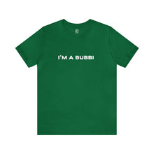 Load image into Gallery viewer, I'm a Bubbi Short Sleeve Tee
