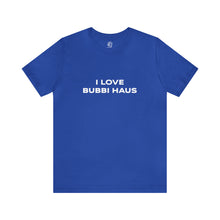 Load image into Gallery viewer, I Love Bubbi Haus Short Sleeve Tee