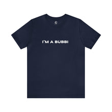 Load image into Gallery viewer, I&#39;m a Bubbi Short Sleeve Tee
