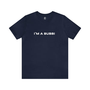 I'm a Bubbi Short Sleeve Tee