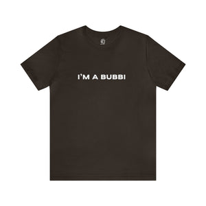 I'm a Bubbi Short Sleeve Tee
