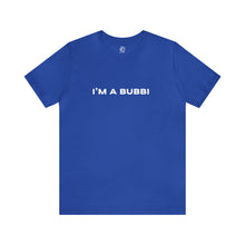 Load image into Gallery viewer, I&#39;m a Bubbi Short Sleeve Tee
