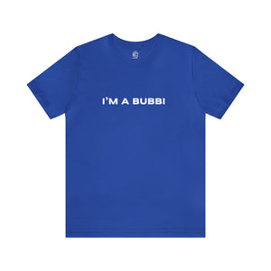 I'm a Bubbi Short Sleeve Tee