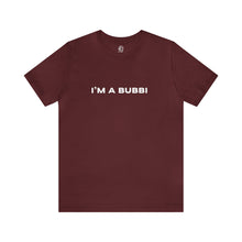 Load image into Gallery viewer, I&#39;m a Bubbi Short Sleeve Tee
