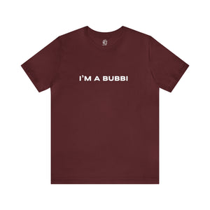 I'm a Bubbi Short Sleeve Tee