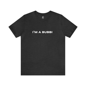 I'm a Bubbi Short Sleeve Tee