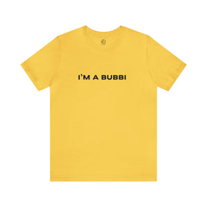 I'm a Bubbi Short Sleeve Tee