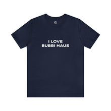 Load image into Gallery viewer, I Love Bubbi Haus Short Sleeve Tee
