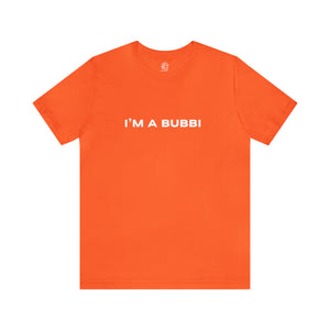 I'm a Bubbi Short Sleeve Tee