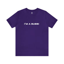 Load image into Gallery viewer, I&#39;m a Bubbi Short Sleeve Tee
