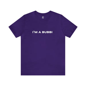 I'm a Bubbi Short Sleeve Tee