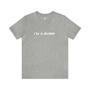 I'm a Bubbi Short Sleeve Tee