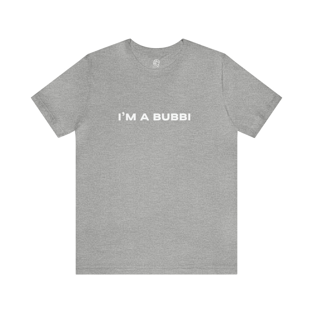 I'm a Bubbi Short Sleeve Tee