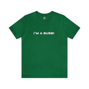 I'm a Bubbi Short Sleeve Tee