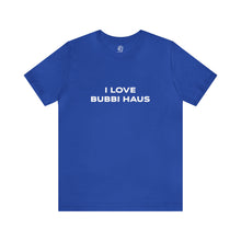 Load image into Gallery viewer, I Love Bubbi Haus Short Sleeve Tee
